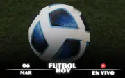 Guía Completa de Fútbol Hoy 6 de Marzo 2026: Partidos en Vivo y Canales