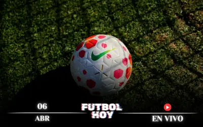 Fútbol Hoy 6 de Abril 2026: Guía Completa de Partidos y Transmisiones en Vivo