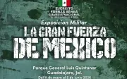Exposición militar gratuita en Guadalajara: La Gran Fuerza de México