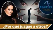Neurotips: ¿Por qué juzgamos a otros? Lo que las críticas dicen de ti