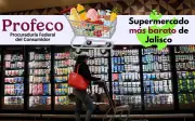 Profeco revela el supermercado más barato de Jalisco en mayo 2026
