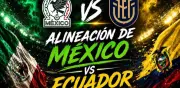 Mundial 2026: Alineación de lujo de México vs Ecuador en Dieciseisavos