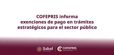 Cofepris exenta del pago de derechos 11 trámites sanitarios para instituciones públicas
